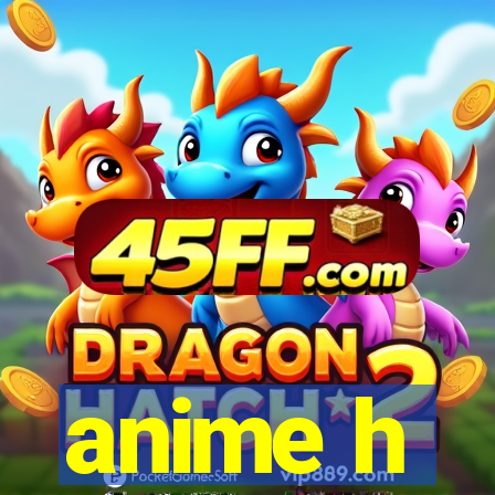 anime h